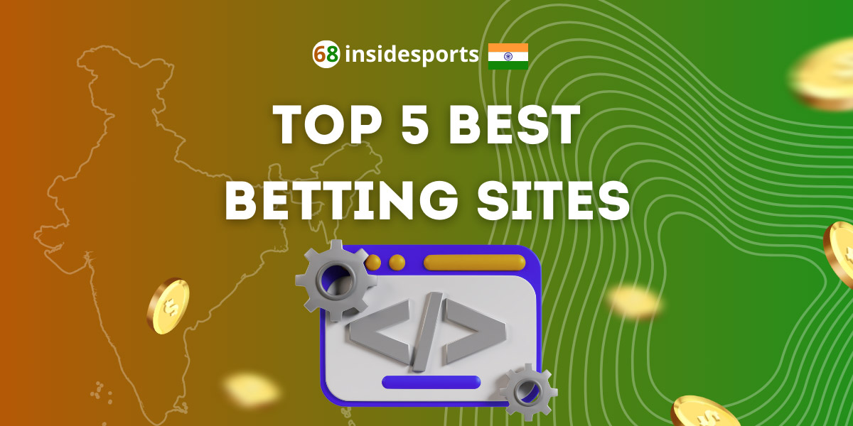 Top 5 Best Betting Sites in India: A Comprehensive Guide for 2023