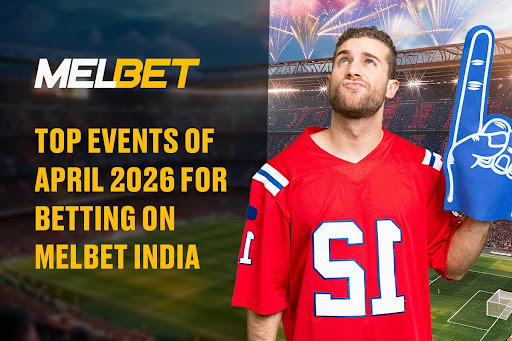 Top Events of April 2026 for Betting on Melbet India
